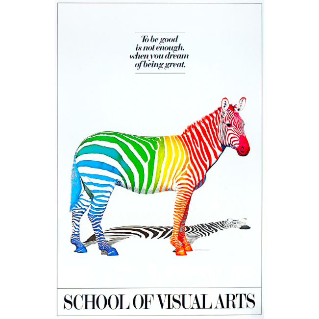 A poster by Marvin Mattelson which depicts a rainbow zebra below the quote "To be good is not enough, when you dream of being great."